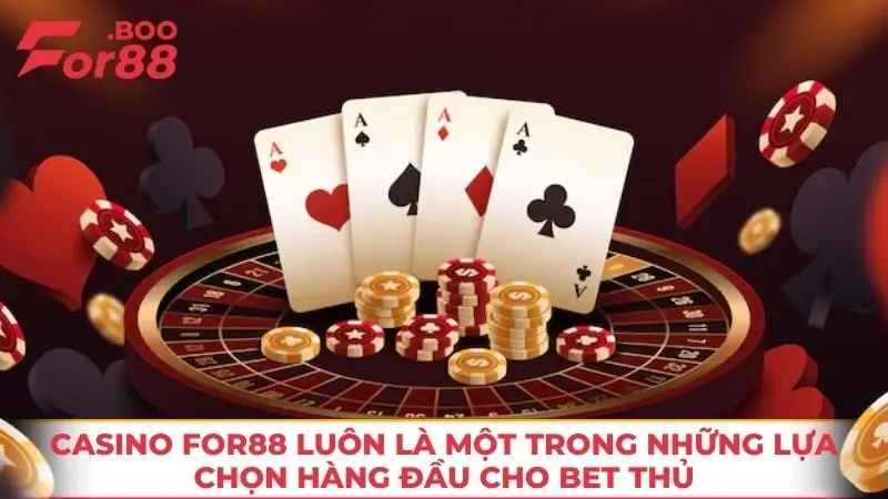Casino FOR88 luôn là một trong những lựa chọn hàng đầu cho bet thủ