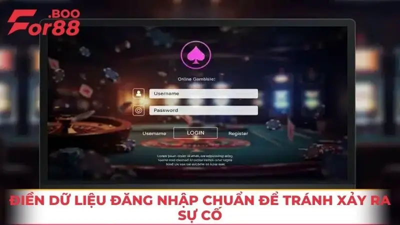 Điền dữ liệu đăng nhập chuẩn để tránh xảy ra sự cố