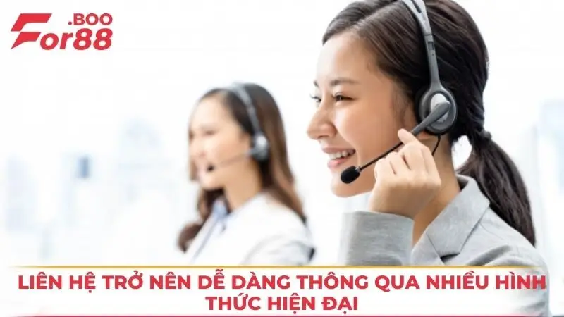 Liên hệ trở nên dễ dàng thông qua nhiều hình thức hiện đại