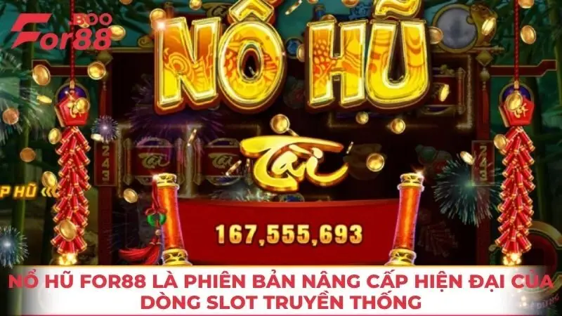 Nổ hũ FOR88 là phiên bản nâng cấp hiện đại của dòng slot truyền thống