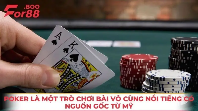 Poker là một trò chơi bài vô cùng nổi tiếng có nguồn gốc từ Mỹ