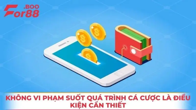 Không vi phạm suốt quá trình cá cược là điều kiện cần thiết
